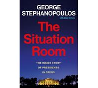 The Situation Room: The Inside Story of Presidents in Crisis