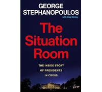 The Situation Room: The Inside Story of Presidents in Crisis (International Edition)