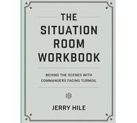 The Situation Room Workbook: Behind the Scenes with Commanders Facing Turmoil