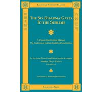 The Six Dharma Gates to the Sublime: A Classic Meditation Manual on Tradit...