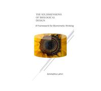 The Six Dimensions of Biological Design: A Framework for Biomimetic Thinking