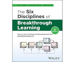 The Six Disciplines of Breakthrough Learning: How to Turn Training and Development into Business Results