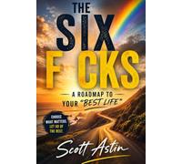 The Six F cks: A Roadmap To Your "Best Life"