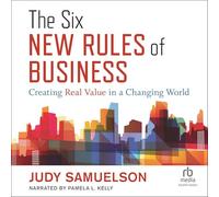 The Six New Rules of Business: Creating Real Value in a Changing World