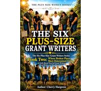 The Six Plus-Size Grant Writers: Book Two: Where Broken Places Meet Determined Faith