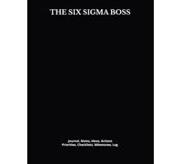 THE SIX SIGMA BOSS: Journal, Notes, Ideas, Actions, Priorities, Checklists, Milestones, Log | Daily Goals, Six-Sigma Notes, To-Do List & Workflow Tool ... Teams & Operational-Excellence Managers