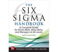 The Six Sigma Handbook, Sixth Edition: A Complete Guide for Green Belts, Black Belts, and Managers at All Levels