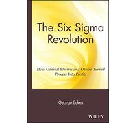 The Six Sigma Revolution: How General Electric and Others Turned Process into Profits