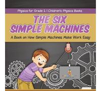The Six Simple Machines A Book on How Simple Machines Make Work Easy (Tascabile)