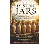 The Six Stone Jars: The Hidden Message in Jesus's First Miracle