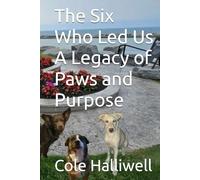 The Six Who Led Us A Legacy of Paws and Purpose