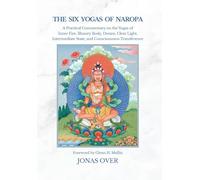 The Six Yogas of Naropa: A Practical Commentary on the Yogas of Inner Fire, Illusory Body, Dream, Clear Light, Intermediate State, and Consciousness Transference