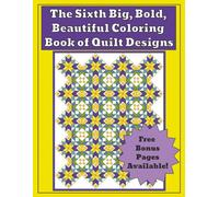 The Sixth Big, Bold, Beautiful Coloring Book of Quilt Designs -: Intricate Geometric Quilt Patterns