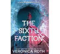 The Sixth Faction: From #1 New York Times bestselling author Veronica Roth - a bold and unputdownable new Divergent series