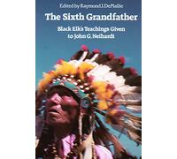 The Sixth Grandfather: Black Elk's Teachings Given to John G. Neihardt
