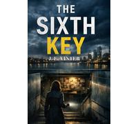 The Sixth Key: A Secret-Buried Crime Thriller