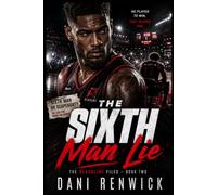 The Sixth Man Lie: A Positive Test, an Impossible Timestamp, and the Man He Never Stopped Wanting: 2