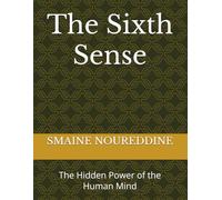 The Sixth Sense: The Hidden Power of the Human Mind