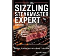The Sizzling Steakmaster Expert (The Ethical Steakmaster Trilogy): Grilling Searing Secrets for Juicy Perfection