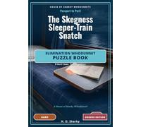 The Skegness Sleeper-Train Snatch - Dossier Edition: An Elimination Whodunnit Puzzle Book - 8 Hard Cases · Dossier Edition
