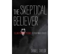The Skeptical Believer: Telling Stories to Your Inner Atheist - Taylor Daniel