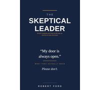 The Skeptical Leader: 30 WTF Moments You'll Face on the Way Up - and How to Come Out Ahead