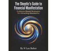 The Skeptic's Guide to Financial Manifestation: Evidence-Based Strategies for Attracting Abundance