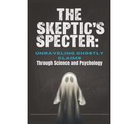 The Skeptic's Specter: Unraveling Ghostly Claims Through Science and Psychology