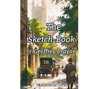 The Sketch-Book of Geoffrey Crayon: The 1819 a classic collection of essays
