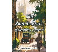 The Sketch-Book of Geoffrey Crayon: The 1819 a classic collection of essays