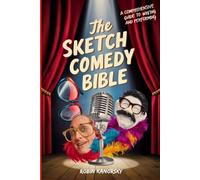 The Sketch Comedy Bible: A Comprehensive Guide to Writing and Performing