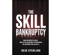 THE SKILL BANKRUPTCY: Your Expertise is Dead. Here is the Blueprint to Weaponize the Machine That Killed It.: 3