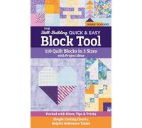 The Skill-Building Quick & Easy Block Tool: 110 Quilt Blocks in 5 Sizes With Project Ideas; Packed With Hints, Tips & Tricks; Simple Cutting Charts, Helpful Reference Tables