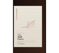 The Skill Curve: How to Learn Anything Worth Learning - and Cross the Turn Most People Quit Before