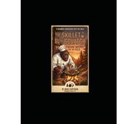 The Skillet & The Squatch: Fireside Recipes for the FIeld