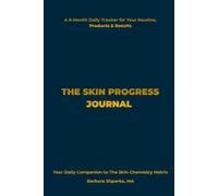 THE SKIN PROGRESS JOURNAL: A 6-Month Daily Tracker for Your Routine, Products & Results