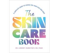 The Skincare Book: A Complete Guide to Caring for Your Face and Body