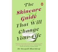 The Skincare Guide That Will Change Your Life: Dr Deepali Bhardwaj’s Practical Guide to Healthy Skin, Skincare Routines, and Long-Term Skin Health