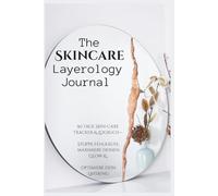 The Skincare Layerology Journal: 90 Tage Skin-Care Tracker & Logbuch - Stoppe Fehlkäufe, maximiere deinen Glow & optimiere dein Layering