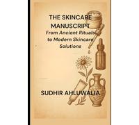 The Skincare Manuscript: From Ancient Rituals to Modern Skincare Solutions: 3