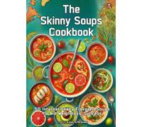 The Skinny Soups Cookbook: 50 International Soups to aid Weight Loss Success