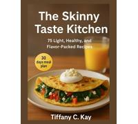 THE SKINNY TASTE KITCHEN: 75 Light, Healthy, and Flavor-Packed Recipes