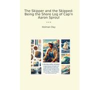 The Skipper and the Skipped: Being the Shore Log of Cap'n Aaron Sproul