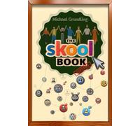 The skool book: Strategies, tools and practical knowledge for building a successful skool community! 2nd edition now with a large traffic & monetization guide