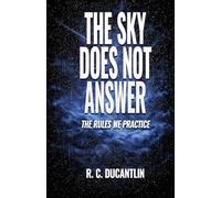 The Sky Does Not Answer: The Rules We Practice