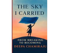 The Sky I Carried: A Memoir of Survival, Migration & Becoming