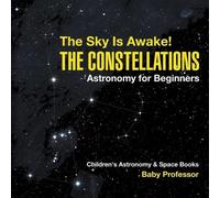 The Sky Is Awake The Constellations - Astronomy for Beginners Child (Tascabile)