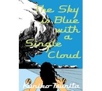The Sky Is Blue with a Single Cloud by Kuniko Tsurita