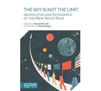 Libri Sky Is Not The Limit. Geopolitics And Economics Of The New Space Race (The