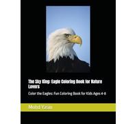 The Sky King: Eagle Coloring Book for Nature Lovers: Color the Eagles: Fun Coloring Book for Kids Ages 4-8